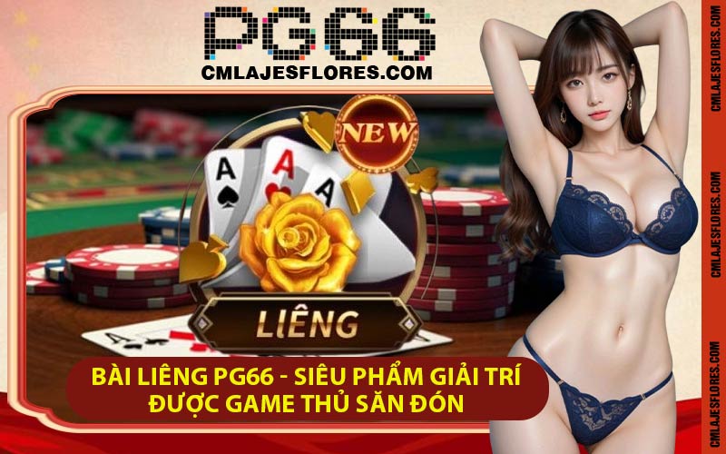 Bài Liêng PG66 - Siêu Phẩm Giải Trí Được Game Thủ Săn Đón