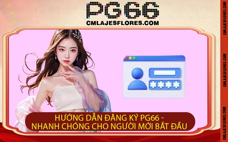 Hướng Dẫn Đăng Ký PG66 - Nhanh Chóng Cho Người Mới Bắt Đầu
