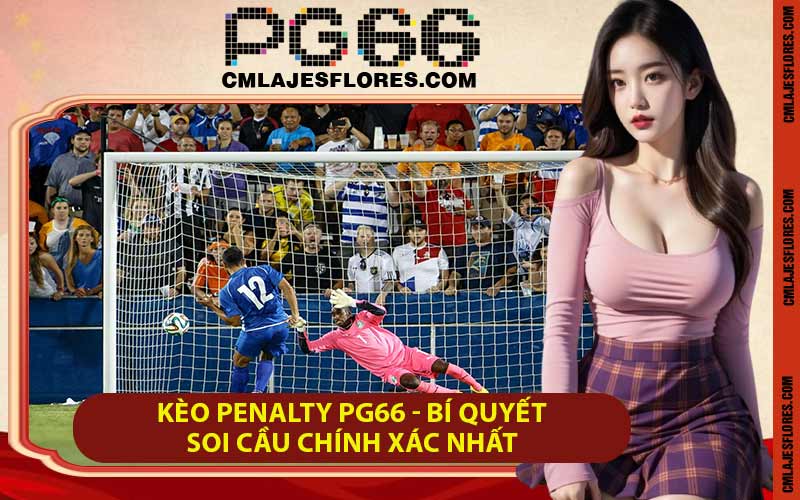 Kèo Penalty PG66 - Bí Quyết Soi Cầu Chính Xác Nhất